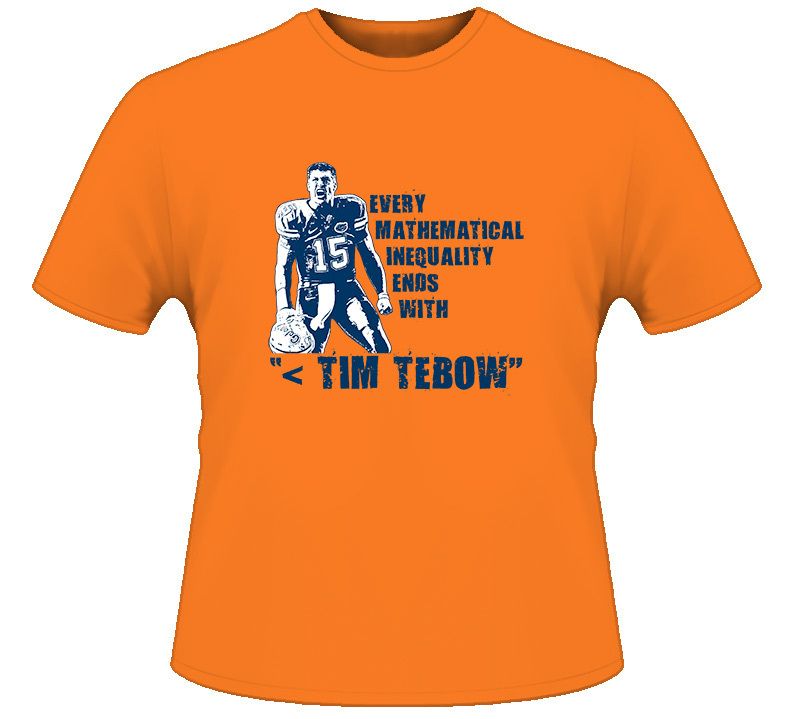 Every Mathematical inequality end wit Tim Tebow T Shirt  